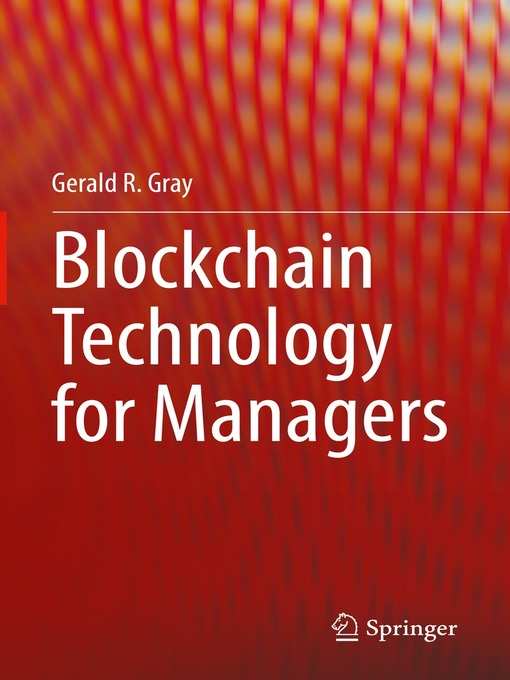 Title details for Blockchain Technology for Managers by Gerald R. Gray - Available